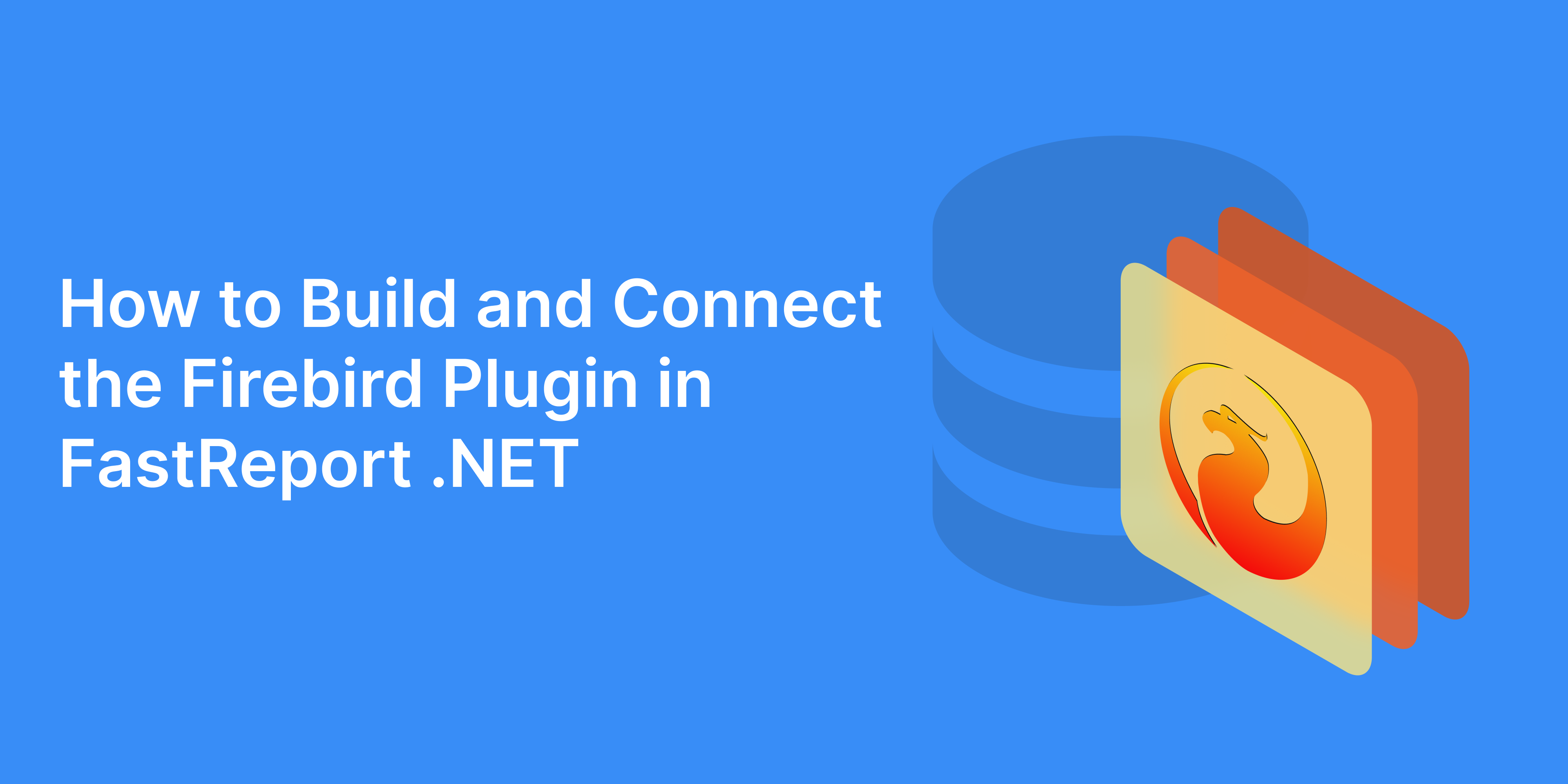 How to Build and Connect the Firebird Plugin in FastReport .NET
